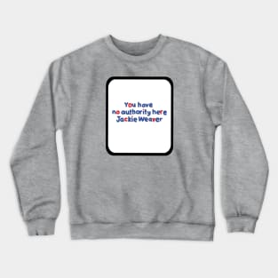 Your Have No Authority Here Jackie Weaver Crewneck Sweatshirt